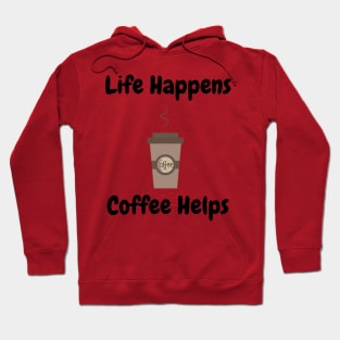 Life Happens, Coffee Helps Hoodie